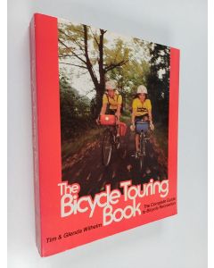 Kirjailijan Tim Wilhelm & Glenda Wilhelm käytetty kirja The Bicycle Touring Book - The Complete Guide to Bicycle Recreation