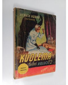Kirjailijan Henrik Horna käytetty kirja Kuolema tulee kello 12 : jännitysnovelleja