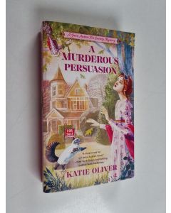Kirjailijan Katie Oliver käytetty kirja A Murderous Persuasion