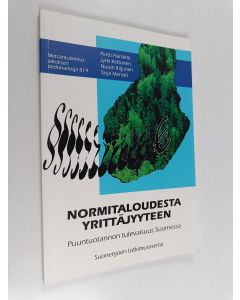 käytetty kirja Normitaloudesta yrittäjyyteen : puuntuotannon tulevaisuus Suomessa