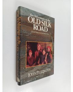 Kirjailijan John Pilkington käytetty kirja An Adventure on the Old Silk Road - From Venice to the Yellow Sea