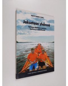 Kirjailijan Timo Kokkila & Pertti Vuorio käytetty kirja Jaksetaan yhdessä - työkykyä ylläpitävän toiminnan haasteet ja mahdollisuudet