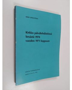 Kirjailijan Simo Knuuttila käytetty kirja Kirkko päivälehdistössä kesästä 1970 vuoden 1971 lopuun
