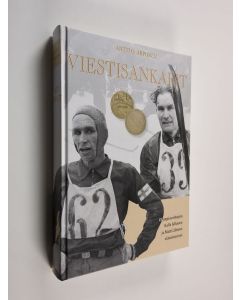 Kirjailijan Antti O. Arponen käytetty kirja Viestisankarit : olympiavoittajien Kalle Jalkasen ja Matti Lähteen elämäntarinat
