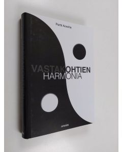 Kirjailijan Pertti Araviita uusi kirja Vastakohtien harmonia : romaani (ERINOMAINEN)