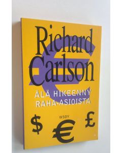 Kirjailijan Richard Carlson uusi kirja Älä hikeenny raha-asioista (UUSI)