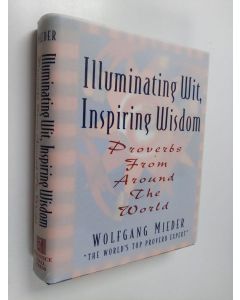 Kirjailijan Wolfgang Mieder käytetty kirja Illuminating Wit, Inspiring Wisdom - Proverbs from Around the World