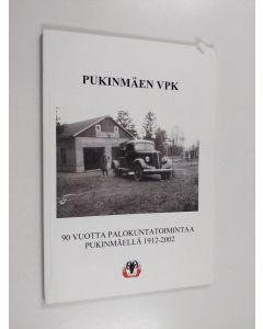 Kirjailijan Toni Korhonen käytetty kirja Pukinmäen VPK : 90 vuotta palokuntatoimintaa Pukinmäellä 1912-2002