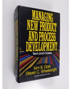 Kirjailijan Kim B. Clark käytetty kirja Managing new product and process development : text and cases