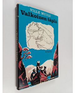 Kirjailijan Ville Muilu käytetty kirja Valkoinen täplä : kertomus Kuolan tutkimusretkestä v. 1887