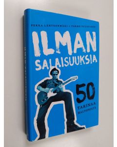 Kirjailijan Pekka Lähteenmäki käytetty kirja Ilman salaisuuksia : 50 tarinaa Haltonista : Viisikymmentä tarinaa Haltonista