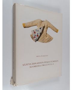 Kirjailijan Riitta Pylkkänen käytetty kirja Säätyläisnaisten pukeutuminen Suomessa 1700-luvulla