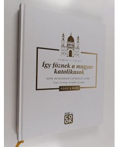 käytetty kirja Így főznek a magyar katolikusok - How Hungarian catholics cook