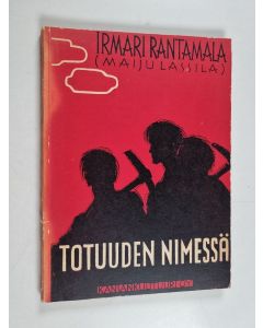 Kirjailijan Maiju Lassila & Irmari Rantamala käytetty kirja Totuuden nimessä