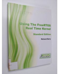 Kirjailijan Richard Barry käytetty kirja Using the FreeRTOS Real Time Kernel : a practical guide