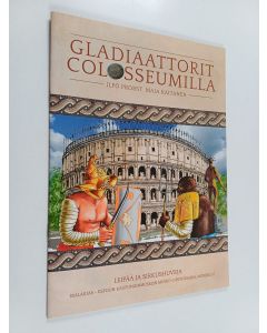 Kirjailijan Ilpo Probst käytetty teos Gladiaattorit Colosseumilla : leipää ja sirkushuveja