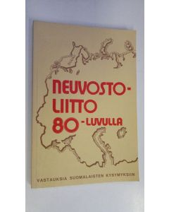 käytetty kirja Neuvostoliitto 80-luvulla : vastauksia suomalaisten kysymyksiin