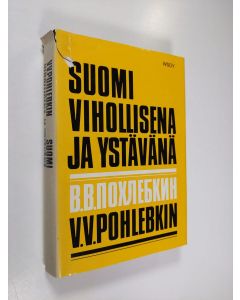 Kirjailijan V. V. Pohlebkin käytetty kirja Suomi vihollisena ja ystävänä 1714-1967