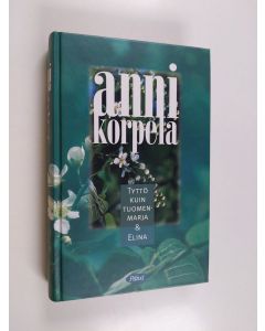 Kirjailijan Anni Korpela käytetty kirja Tyttö kuin tuomenmarja ; Elina