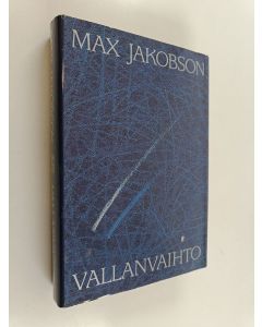 Kirjailijan Max Jakobson käytetty kirja Vallanvaihto : havaintoja ja muistiinpanoja vuosilta 1974-92