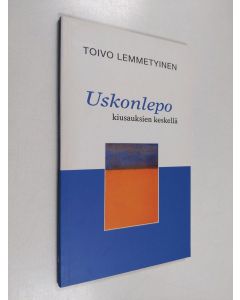 Kirjailijan Toivo Lemmetyinen käytetty kirja Uskonlepo kiusauksien keskellä
