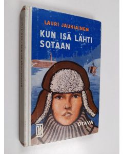Kirjailijan Lauri Jauhiainen käytetty kirja Kun isä lähti sotaan : nuorisoromaani