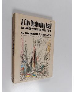Kirjailijan Richard J. Whalen käytetty kirja A city destroying itself : an angry view of New York
