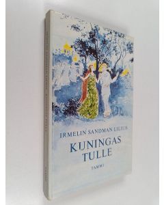 Kirjailijan Irmelin Sandman Lilius käytetty kirja Kuningas Tulle