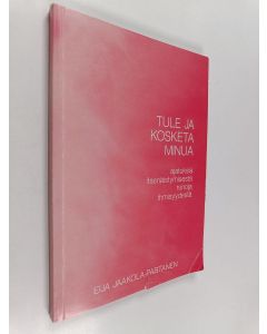Kirjailijan Eija Jaakola-Partanen käytetty kirja Tule ja kosketa minua