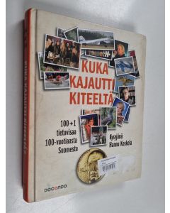 Kirjailijan Hannu Koskela käytetty kirja Kuka kajautti Kiteeltä? : 100+1 tietovisaa 100-vuotiaasta Suomesta