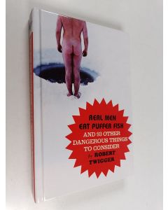 Kirjailijan Robert Twigger käytetty kirja Real Men Eat Puffer Fish - And 93 Other Dangerous Things to Consider