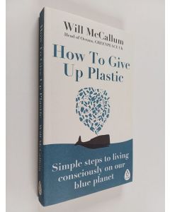 Kirjailijan Will McCallum käytetty kirja How to Give Up Plastic - A Guide to Changing the World, One Plastic Bottle at a Time.