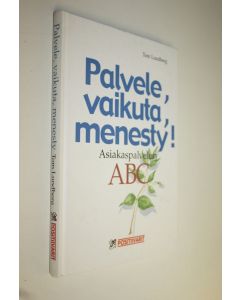 Kirjailijan Tom Lundberg käytetty kirja Palvele, vaikuta, menesty : menestyvän asiakaspalvelijan ABC (ERINOMAINEN)