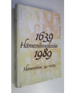 käytetty kirja Hämeenlinnalaisia 1639-1989 - Hämeenlinna 350 vuotta