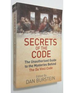 Kirjailijan Daniel Burstein käytetty kirja Secrets of the Code : the unauthorised guide to the mysteries behind The Da Vinci Code