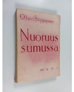 Kirjailijan Olavi Siippainen käytetty kirja Nuoruus sumussa : neljä novellia