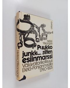 Kirjailijan Heikki Ylikangas käytetty kirja Puukkojunkkareitten esiinmarssi : väkivaltarikollisuus Etelä-Pohjanmaalla 1790-1825