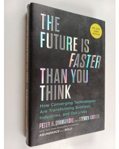 Kirjailijan Steven Kotler & Peter H. Diamandis käytetty kirja The Future Is Faster Than You Think : How Converging Technologies Are Transforming Business, Industries, and Our Lives