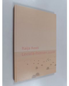Kirjailijan Raija Rosti käytetty kirja Leviällä ihimisen juuret