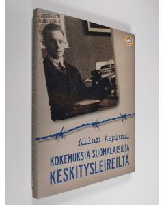 Kirjailijan Allan Asplund käytetty kirja Kokemuksia suomalaisilta keskitysleireiltä (ERINOMAINEN)