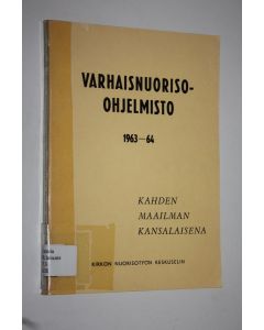 käytetty kirja Varhaisnuoriso-ohjelmisto 1963-64 : kahden maailman kansalaisena