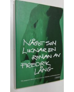 Kirjailijan Fredrik Lång käytetty kirja Något som liknar en roman av Fredrik Lång (ERINOMAINEN)