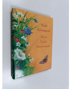 Kirjailijan Mark Levengood käytetty kirja Missä kukat kauneimmat