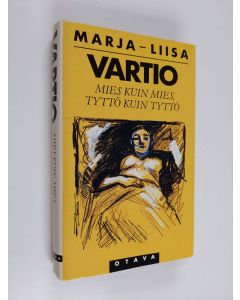 Kirjailijan Marja-Liisa Vartio käytetty kirja Mies kuin mies, tyttö kuin tyttö : romaani