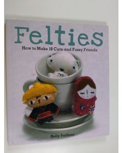 Kirjailijan Nelly Pailloux käytetty kirja Felties : how to make 18 cute and fuzzy friends
