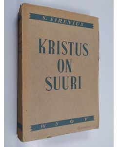 Kirjailijan Sigfrid Sirenius käytetty kirja Kristus on suuri : Raamatuntutkiskelua ja sananjulistusta kristillis-sosiaalisessa liikkeessä