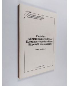 Kirjailijan Helena Hämäläinen käytetty kirja Kartoitus työmarkkinajärjestöjen Euroopan yhdentymiseen liittyvästä seurannasta
