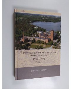Kirjailijan Eeva Turpeinen & Verkaranta yhtiöt käytetty kirja Littoisten verkatehdas patruunoineen 1739-2004 - tarua vai totta