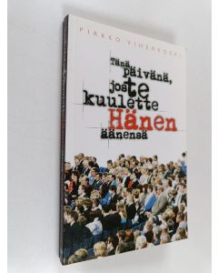 Kirjailijan Pirkko Viherkoski käytetty kirja Tänä päivänä, jos te kuulette Hänen äänensä