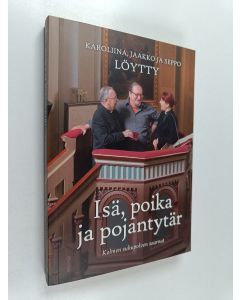 Kirjailijan Karoliina Löytty käytetty kirja Isä, poika ja pojantytär : kolmen sukupolven saarnat